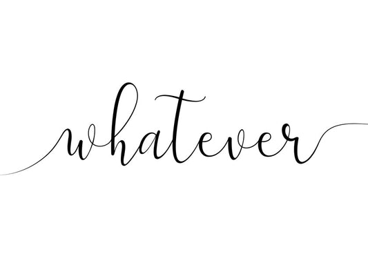 Whatever