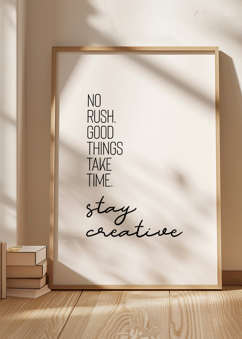 NO RUSHGOOD THINGS TAKE TIMESTAY CREATIVE.
