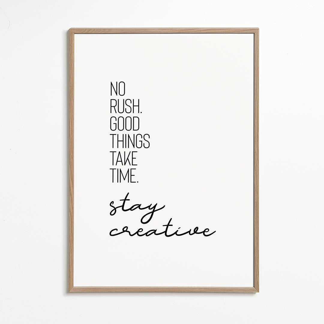 NO RUSHGOOD THINGS TAKE TIMESTAY CREATIVE.